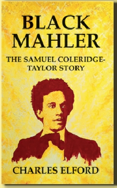 Samuel Coleridge-Taylor, Black Mahler, Hiawatha, Song of Hiawatha, Coleridge-Taylor, Charles Elford, Elford, Coleridge, Coleridge-Taylor, Samuel Coleridge Taylor
